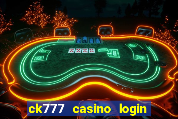 ck777 casino login register mobile